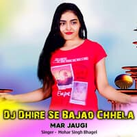 Dj Dhire Se Bajao Chhela Mar Jaugi