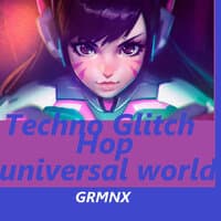 TECHNO GLITCH HOP - UNIVERSAL WORLD