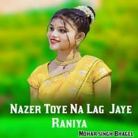 Nazer Toye Na Lag Jaye Raniya