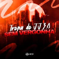 Tropa do Jj 3.0 - Sem Vergonha