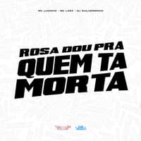 Rosa Dou pra Quem Tá Morta