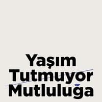 Yaşım Tutmuyor Mutluluğa