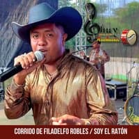 Corrido de Filadelfo Robles / Soy el Ratón