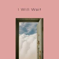 I Will Wait