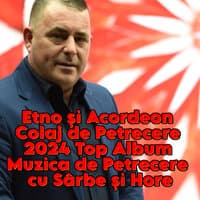 Etno și Acordeon Colaj de Petrecere 2024 Top Album Muzica de Petrecere cu Sârbe și Hore