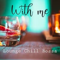 With Me: Lounge Chill Bossa with Love