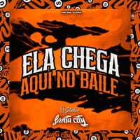 Ela Chega Aqui no Baile