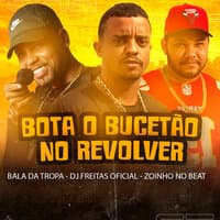 Bota o Bucetão no Revolver