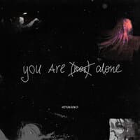 you are (not) alone