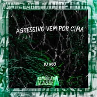 Agressivo Vem por Cima