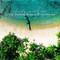 Study with Me: Luxury Tropical Retreat Waves Sounds