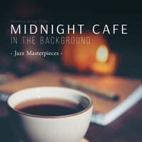 Midnight Cafe in the Background - Jazz Masterpieces