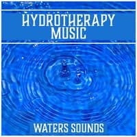 Hydrotherapy Music: Waters Sounds – Music for Deep Rest, Spa, Yoga, Meditation Relaxing Songs of Nature (Sea, Waves, Rain, Stream)