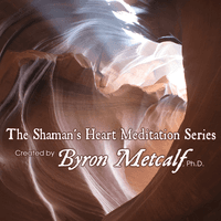 The Shaman’s Heart Meditation Series