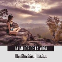 La Mejor de la Yoga Meditación Música: Clases de Yoga, Concentración Profunda, Relajación y Meditación para Atención Plena