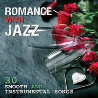 Romance with Jazz: 30 Smooth and Instrumental Songs - Music for Romantic Moments, Bar Chill, Dinner Party