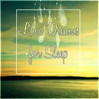 Love Dreams for Sleep - Soothing and Relaxing Ocean Waves Sounds, Healing Sleep Songs, New Age Nature Music, Relaxing Piano & Flute Music