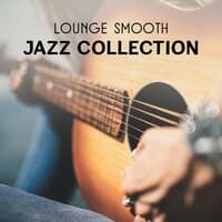 Lounge Smooth Jazz Collection – Instrumental Sounds, Romantic Night and Dinner, Background Music for Relaxation, Pleasure and Easy Listening