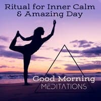 Ritual for Inner Calm & Amazing Day - Good Morning Meditations, Positive Energy, Productive Day