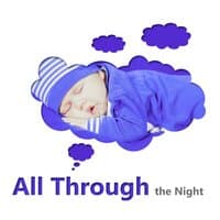 All Through the Night - Relaxation and Deep Sleep, Baby Sleep Music Lullabies, Soft Lullabies Nighttime for Newborn, Lullaby & Goodnight