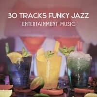 30 Tracks Funky Jazz – Entertainment Music, Instrumental Party Sounds, Collection of Jazz for Dance Night