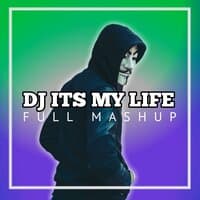 DJ Its My Life Full Mashup