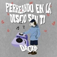 Perriando en la Disco Sin Ti