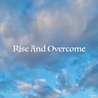 Rise and Overcome