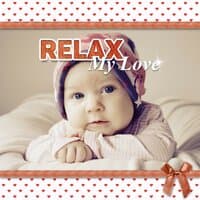 Relax My Love – Soothing Nature Sounds for Baby Sleep, Anti Stress Music to Sleep Through the Night, White Noise for Deep Sleep for Toddlers