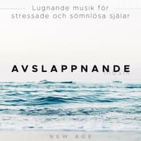 Avslappnande Musik - Lugnande musik för stressade och sömnlösa själar