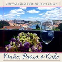 Verão, Praia e Vinho: 18 Faixas para Aperitivos ao Ar Livre, Chillout e Lounge