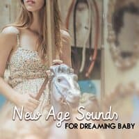 New Age Sounds for Dreaming Baby – Easy Listening for Baby, Deep Sleep All Night, Stress Free, Healing Therapy, Soothing Melodies