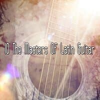 10 The Masters Of Latin Guitar