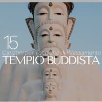 Tempio Buddista - 15 Canzoni per Tecniche di Rilassamento, Meditazion, Training Autogeno, Yoga