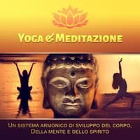 Yoga & Meditazione: Un sistema armonico di sviluppo del corpo, Della mente e dello spirito - Musica rilassante New Age, Suoni della natura, Pianoforte, Benessere e relax