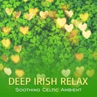 Deep Irish Relax: Soothing Celtic Ambient, Harp, Flute and Guitar for Wellness Spa and Massage