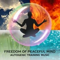 Freedom of Peaceful Mind: Autogenic Training Music - Highly Effective Relaxation Technique, Body Awareness, Meditation Music, Deep & Simple Relaxation, Stress Reduction