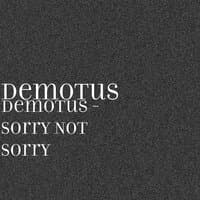 Demotus - Sorry Not Sorry