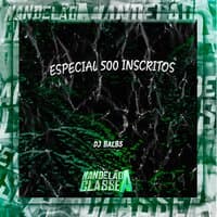 Especial 500 Inscritos