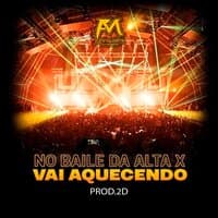 No Baile da Alta X Vai Aquecendo