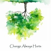 Change Always Hurts