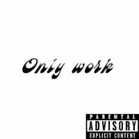 Only work