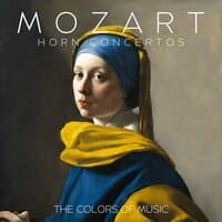 The Colors Of Music - Mozart, Horn Concertos