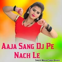 Aaja Sang Dj Pe Nach Le