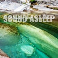 Sound Asleep: Crystal Clear River Water Flowing Ambience