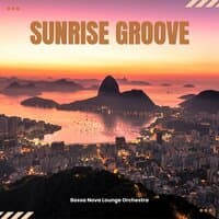 Sunrise Groove: Best Bossa Nova Music