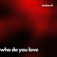 Who Do You Love