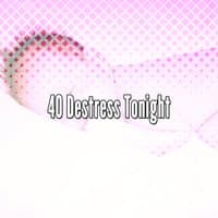 40 Destress Tonight