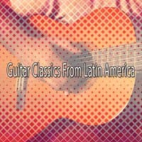 Guitar Classics From Latin America