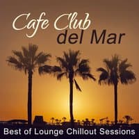 Cafe Club del Mar: Best of Lounge Chillout Sessions, Sunset Chill Paradise, Chill Out en la Playa